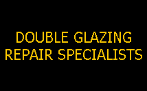 DOUBLE GLAZING
REPAIR SPECIALISTS